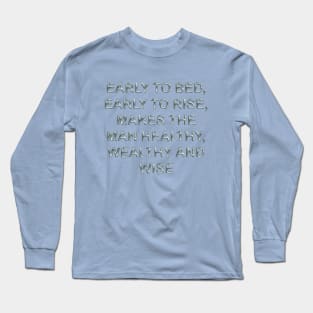 Early to bed, early to rise, makes the man healthy wealthy and wise Long Sleeve T-Shirt